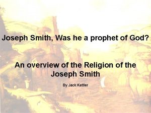 Joseph Smith Was he a prophet of God