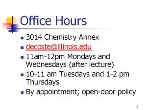 Office Hours 3014 Chemistry Annex n decosteillinois edu