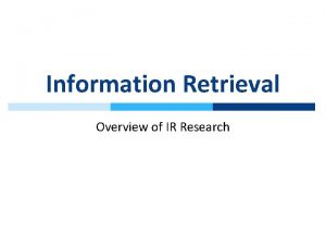 Information Retrieval Overview of IR Research Information Seeking