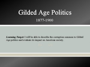 Gilded Age Politics 1877 1900 Learning Target I