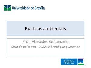 Polticas ambientais Prof Mercedes Bustamante Ciclo de palestras