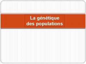 La gntique des populations La gntique des populations