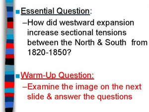 Essential Question Question How did westward expansion increase