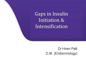 Insulin Update Gaps in Insulin Initiation Intensification Dr