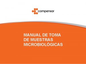 MANUAL DE TOMA DE MUESTRAS MICROBIOLGICAS Dirigido a