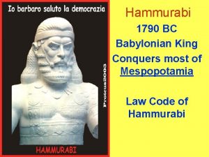 Hammurabi 1790 BC Babylonian King Conquers most of