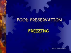 FOOD PRESERVATION FREEZING PDST Home Economics METHODS OF