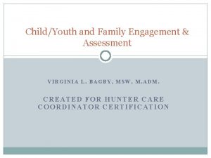 ChildYouth and Family Engagement Assessment VIRGINIA L BAGBY