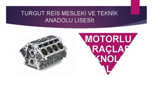 TURGUT RES MESLEK VE TEKNK ANADOLU LSESt MOTORLU