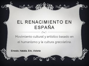 EL RENACIMIENTO EN ESPAA Movimiento cultural y artstico