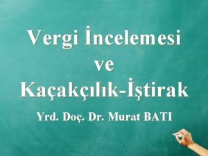 Vergi ncelemesi ve Kaaklktirak Yrd Do Dr Murat