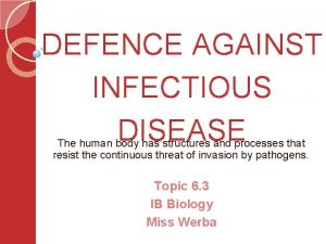 DEFENCE AGAINST INFECTIOUS DISEASE The human body has