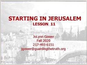 STARTING IN JERUSALEM LESSON 11 Jo Lynn Gower