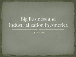 Big Business and Industrialization in America U S