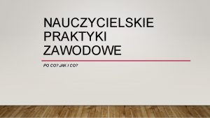 NAUCZYCIELSKIE PRAKTYKI ZAWODOWE PO CO JAK I CO