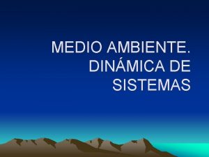 MEDIO AMBIENTE DINMICA DE SISTEMAS 1 MEDIO AMBIENTE