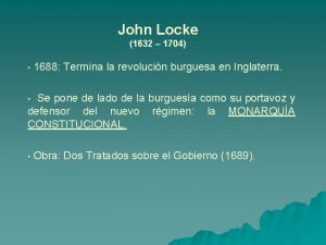 John Locke 1632 1704 1688 Termina la revolucin