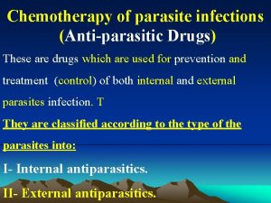 Chemotherapy of parasite infections Antiparasitic Drugs These are