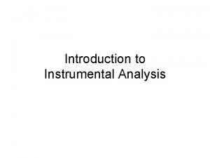 Introduction to Instrumental Analysis What are instrumental techniques