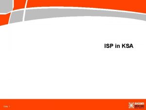 ISP in KSA Slide 1 Agenda Slide 2
