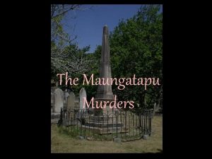 The Maungatapu Murders This monument was erected by