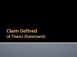 Claim Defined A Thesis Statement Claim Write the