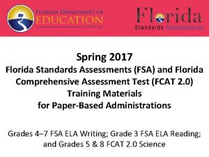 Spring 2017 Florida Standards Assessments FSA and Florida Spring 2017 Florida Standards Assessments FSA and Florida