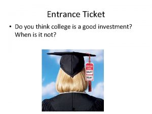 Entrance Ticket Do you think college is a