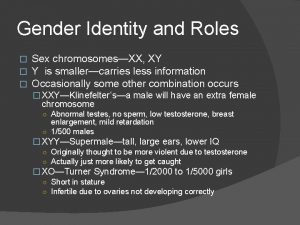 Gender Identity and Roles Sex chromosomesXX XY Y