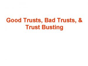 Good Trusts Bad Trusts Trust Busting Good Trusts