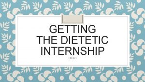 GETTING THE DIETETIC INTERNSHIP DICAS Nutritions on the