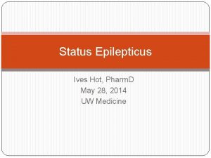 Status Epilepticus Ives Hot Pharm D May 28