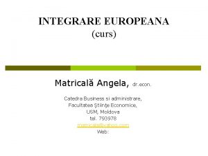 INTEGRARE EUROPEANA curs Matrical Angela dr econ Catedra