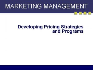 MARKETING MANAGEMENT Developing Pricing Strategies and Programs What
