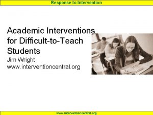 Response to Intervention Academic Interventions for DifficulttoTeach Students