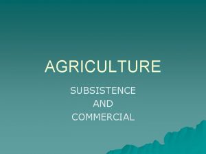AGRICULTURE SUBSISTENCE AND COMMERCIAL Classification of Economic Activities