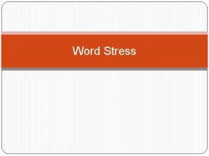 Word Stress What is word stress Word stress
