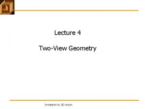 Lecture 4 TwoView Geometry Invitation to 3 D