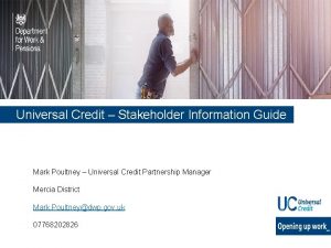 Universal Credit Stakeholder Information Guide Mark Poultney Universal