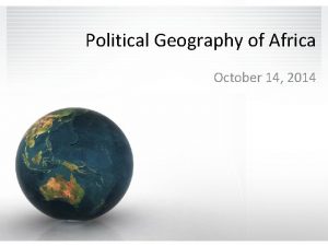 Political Geography of Africa October 14 2014 Africas