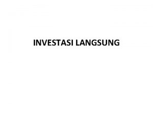 INVESTASI LANGSUNG INVESTASI LANGSUNG Variasi Investasi Langsung 1