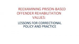 REEXAMINING PRISONBASED OFFENDER REHABILITATION VALUES LESSONS FOR CORRECTIONAL