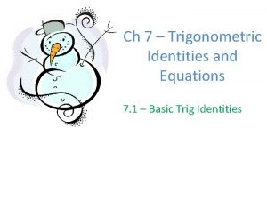 Ch 7 Trigonometric Identities and Equations 7 1