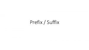 Prefix Suffix What is a root word http