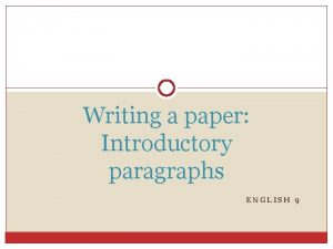 Writing a paper Introductory paragraphs ENGLISH 9 Introductory