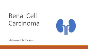 Renal Cell Carcinoma Muhammed Raji Fataloun RCC Overview