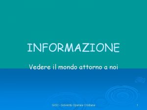 INFORMAZIONE Vedere il mondo attorno a noi Gi