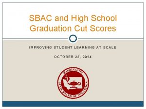 SBAC and High School Graduation Cut Scores IMPROVING