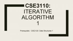 CSE 3110 ITERATIVE ALGORITHM 1 Prerequisite CSE 2120