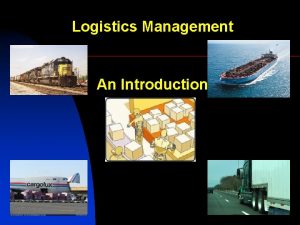 Logistics Management An Introduction 1 Logistics Definition Logistics